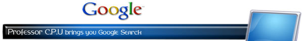 Professor C.P.U. brings to you Google Search